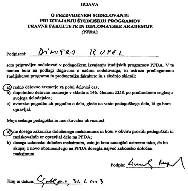 Novo delovno mesto - Ministrovo privoljenje o rednem delovnem razmerju učitelja in raziskovalca na nastajajočem visokošolskem zavodu. Nekaj dni pozneje je minister podpisal še en sporazum, s katerim se je ministrstvo za zunanje zadeve zavezalo, da bo nastajajočemu visokošolskemu zavodu zagotavljalo tudi finančne možnosti. Zavodu, v katerem naj bi bil zaposlen tudi sam minister. Zanimivo je, da je Rupel nameraval poučevati poln delovni čas, kot da bi se zavedal, da je njegovo politična funkcija minljiva.
