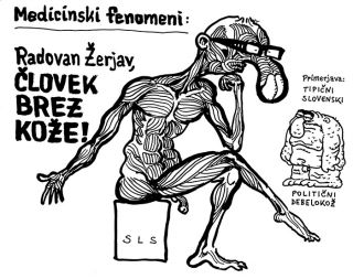 &raquo;Pravijo, da v politiki potrebuješ debelo kožo. Moj problem je, da je nimam.&laquo; Predsednik SLS RADOVAN ŽERJAV, v Večerovi prilogi V soboto, o neprilagojenosti